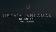 Urfa'yı Anlamak - Balıklıgöl