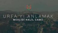 Urfa'yı Anlamak - Mevlidi Halil Camii