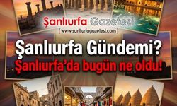 Şanlıurfa’da 24 Temmuz 2026 günü neler oldu.