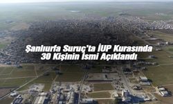 Şanlıurfa Suruç’ta İUP Kurasında 30 Kişinin İsmi Açıklandı