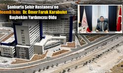 Şanlıurfa Şehir Hastanesi Başhekim Yardımcısı Dr. Ömer Faruk Karabulut Oldu