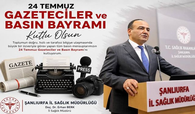 İl Sağlık Müdürü Erhan Berk'ten Gazetecilere 24 Temmuz Mesajı!