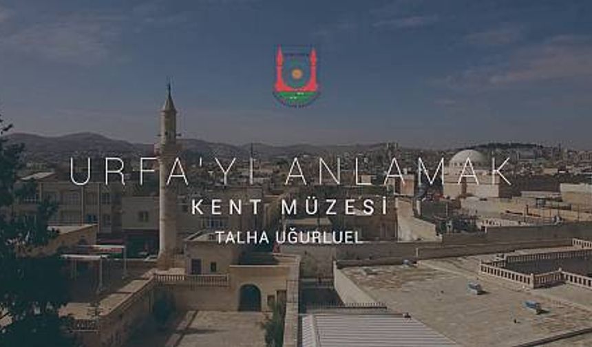 Urfa'yı Anlamak - Kent Muzesi