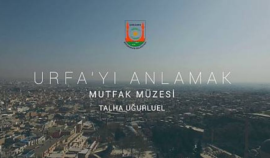 Urfa'yı Anlamak - Mutfak Müzesi