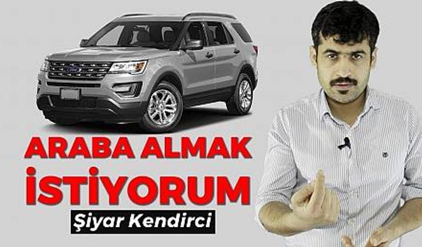 Araba almak istiyorum - Şiyar Kendirci