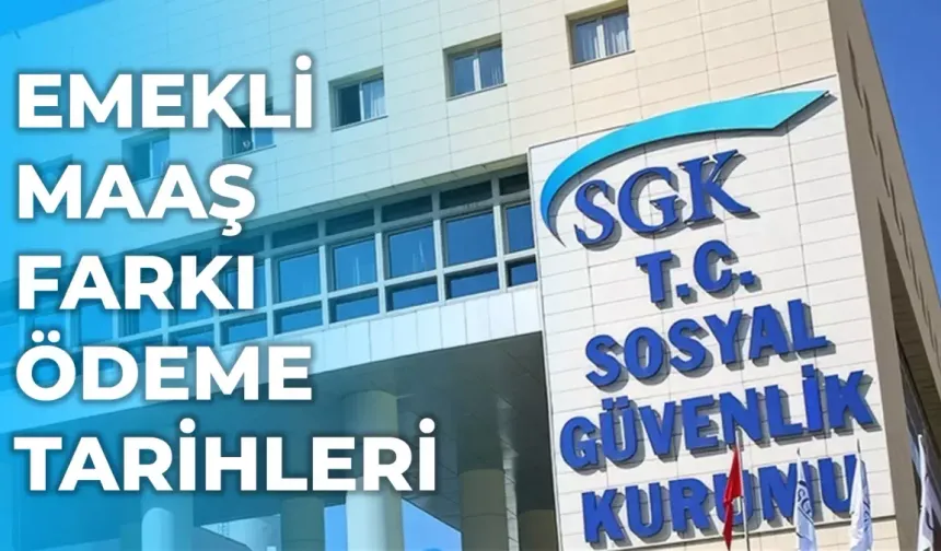 2026 SSK emekli maaş farkı ödeme takvimi açıklandı mı? Emekli maaş farkları ne zaman yatacak?