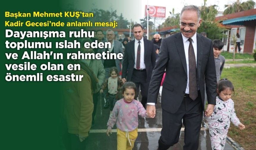 Başkan Mehmet Kuş’tan Anlamlı Kadir Gecesi Mesajı!