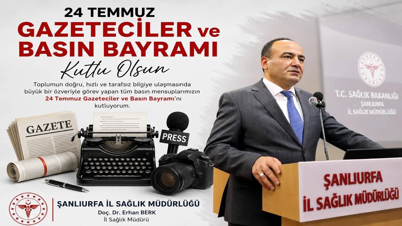 İl Sağlık Müdürü Erhan Berk'ten Gazetecilere 24 Temmuz Mesajı!