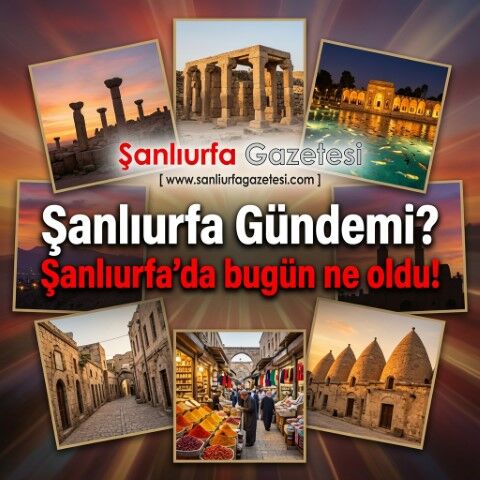 Şanlıurfa’da 24 Temmuz 2026 günü neler oldu.